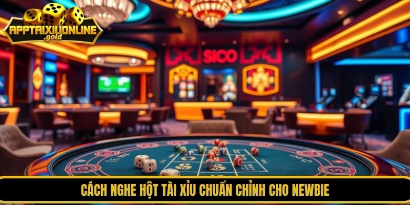 Cách nghe hột tài xỉu chuẩn chỉnh cho newbie