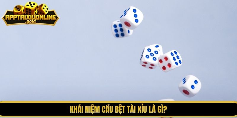 Khái niệm cầu bệt tài xỉu là gì?