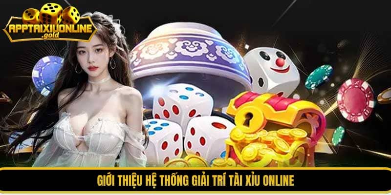 Giới thiệu hệ thống giải trí Tài xỉu online