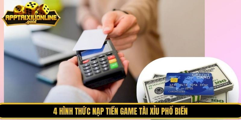 4 hình thức nạp tiền game tài xỉu phổ biến