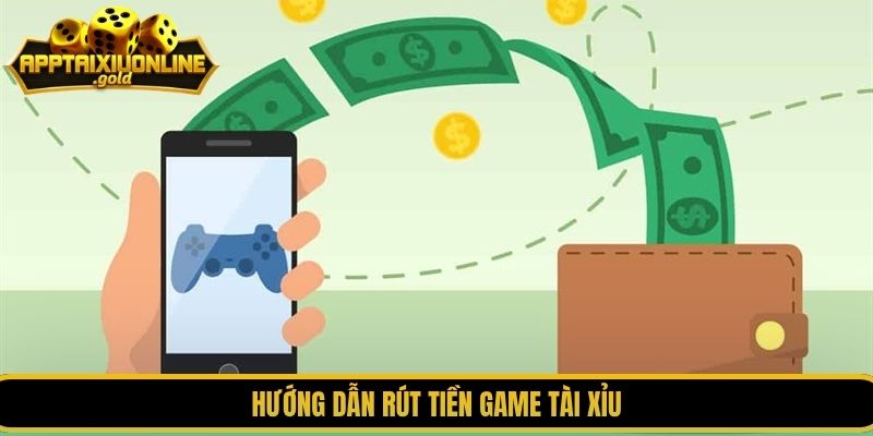hướng dẫn rút tiền game tài xỉu