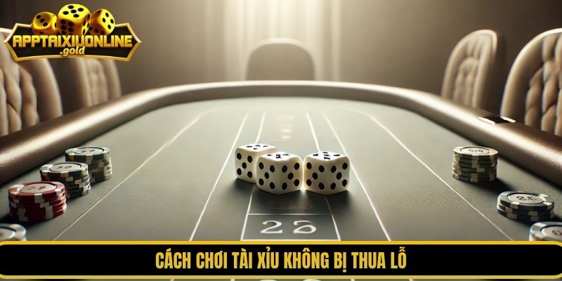 Cách chơi tài xỉu không bị thua lỗ